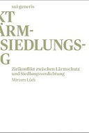 Zielkonflikt zwischen Lärmschutz und Siedlungsverdichtung