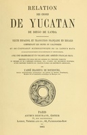 Collection de documents dans les langues indigènes, volume troisième Relation des choses de Yucatan de Diego de Landa
