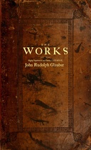 The works of the highly experienced and famous chymist, John Rudolph Glauber : $b containing, great variety of choice secrets in medicine and alchymy in the working of metallick mines, and the separation of metals: also, various cheap and easie ways of making salt-petre, and improving of barren-land, and the fruits of the earth.