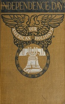 Independence day : $b Its celebration, spirit and significance as related in prose and verse