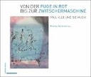 Von der Fuge in Rot bis zur Zwitschermaschine