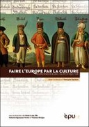 Faire l'Europe par la culture / Europäisierung durch Kultur