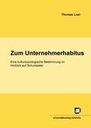 Zum Unternehmerhabitus. Eine kultursoziologische Bestimmung im Hinblick auf Schumpeter