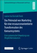 Das Potenzial von Marketing für eine ressourcenorientierte Transformation des Konsumsystems Das Potenzial von Marketing für eine ressourcenorientierte Transformation des Konsumsystems