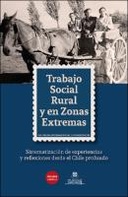 Trabajo Social Rural y en Zonas Extremas. Sistematización de Experiencias y Reflexiones desde el Chile Profundo.