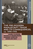 The Pre-Modern Manuscript Trade and its Consequences, ca. 1890–1945