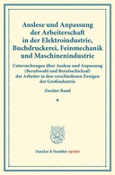 Auslese und Anpassung der Arbeiterschaft in der Elektroindustrie, Buchdruckerei, Feinmechanik und Maschinenindustrie.