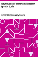 Weymouth New Testament in Modern Speech, 1 John