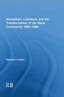 Womanism, Literature, and the Transformation of the Black Community, 1965-1980