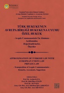 Türk Hukukunun Avrupa Birliği Hukukuna Uyumu Özel Hukuk / Approximation of Turkish Law With European Union Law Private Law