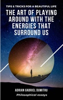 The art of playing around with the energies that surround us: Tips & Tricks for a beautiful life