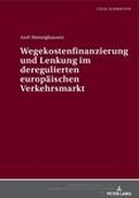 Wegekostenfinanzierung und Lenkung im deregulierten europäischen Verkehrsmarkt