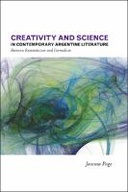 Creativity and Science in Contemporary Argentine Literature