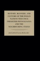 History, Manners, and Customs of the Indian Nations Who Once Inhabited Pennsylvania and the Neighbouring States