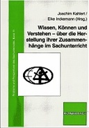 Wissen, Können und Verstehen - über die Herstellung ihrer Zusammenhänge im Sachunterricht