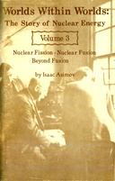 Worlds Within Worlds: The Story of Nuclear Energy, Volume 3 (of 3) Nuclear Fission; Nuclear Fusion; Beyond Fusion