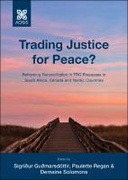 Trading Justice for Peace? Reframing reconciliation in TRC processes in South Africa, Canada and Nordic countries