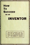 How to Succeed as an Inventor Showing the Wonderful Possibilities in the Field of Invention; &c.