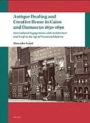 Antique Dealing and Creative Reuse in Cairo and Damascus 1850-1890