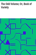 The Odd Volume; Or, Book of Variety