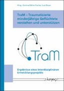 TraM – Traumatisierte minderjährige Geflüchtete verstehen und unterstützen. Ergebnisse eines Interdisziplinären Entwicklungsprojekts