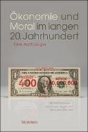 Ökonomie und Moral im langen 20. Jahrhundert Ökonomie und Moral im langen 20. Jahrhundert