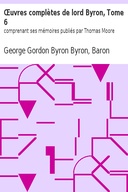 Œuvres complètes de lord Byron, Tome 6 comprenant ses mémoires publiés par Thomas Moore