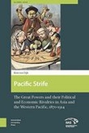 Pacific Strife.The Great Powers and their Political and Economic Rivalries in Asia and the Western Pacific, 1870-1914.