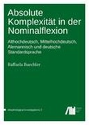 Absolute Komplexität in der Nominalflexion : Althochdeutsch, Mittelhochdeutsch, Alemannisch und deutsche Standardsprache