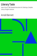 Literary Taste: How to Form It With Detailed Instructions for Collecting a Complete Library of English Literature