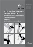Addiktológiai problémák Magyarországon. Helyzetkép a lakossági kutatások tükrében I. Szerhasználó magatartások