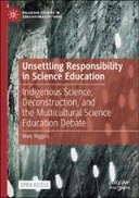 Unsettling Responsibility in Science Education: Indigenous Science, Deconstruction, and the Multicultural Science Education Debate