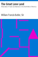 The Great Lone Land A Narrative of Travel and Adventure in the North-West of America