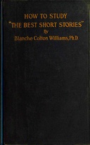 How to study "The best short stories" : $b An analysis of Edward J. O'Brien's annual volumes of the best short stories of the year prepared for the use of writers and other students of the short-story