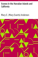 Scenes in the Hawaiian Islands and California