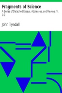 Fragments of Science: A Series of Detached Essays, Addresses, and Reviews. V. 1-2 Fragments of Science: A Series of Detached Essays, Addresses, and Reviews. V. 1-2