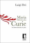 Maria Skłodowska Curie: the obstinate self-sacrifice of a genius