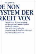 Das pactum de non cedendo im System der Unabtretbarkeit von Forderungen