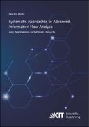 Systematic Approaches to Advanced Information Flow Analysis – and Applications to Software Security Systematic Approaches to Advanced Information Flow Analysis – and Applications to Software Security
