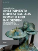 ›Instrumenta domestica‹ aus Pompeji und ihr Design