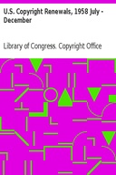 U.S. Copyright Renewals, 1958 July - December