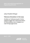 Tolerance Simulation in the Loop : Ansaetze zur Verbesserung der Vorhersagegenauigkeit der Toleranzsimulation im Automobilbau durch Adaption an reale Fertigungsprozesse