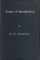 Trains of Recollection Drawn from Fifty Years of Railway Service in Scotland and Canada, and told to Arthur Hawkes