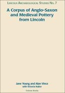 A Corpus of Anglo-Saxon and Medieval Pottery from Lincoln