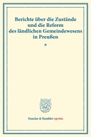 Berichte über die Zustände und die Reform des ländlichen Gemeindewesens in Preußen.