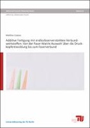 Additive Fertigung von endlosfaserverstärkten Verbundwerkstoffen: Von der Faser-Matrix-Auswahl über die Druckkopfentwicklung bis zum Faserverbund