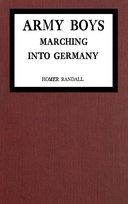Army Boys marching into Germany : $b Or over the Rhine with the Stars and Stripes