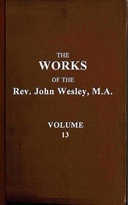 The works of the Rev. John Wesley, Vol. 13 (of 32)
