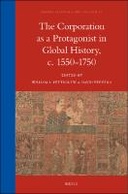 The Corparation as a Protagonist in Global History, C. 1550-1750