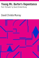 Young Mr. Barter's Repentance From "Schwartz" by David Christie Murray